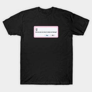 are you sure you want to delete all feelings T-Shirt